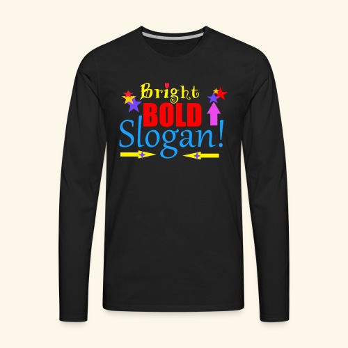 bright bold slogan - Men's Premium Long Sleeve T-Shirt