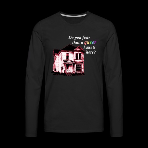 Do You Fear that a Queer Haunts Here - Men's Premium Long Sleeve T-Shirt