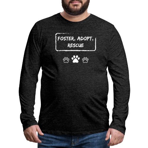 Foster, Adopt, Rescue - Men's Premium Long Sleeve T-Shirt