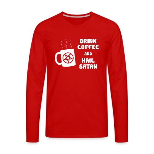 Drink Coffee, Hail Satan - Men's Premium Long Sleeve T-Shirt