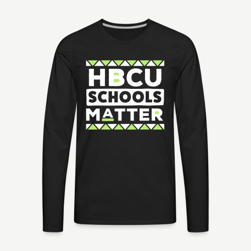 HBCU Schools Matter - Men's Premium Long Sleeve T-Shirt