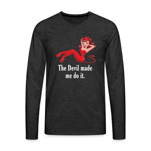 The Devil Made Me Do It - Men's Premium Long Sleeve T-Shirt