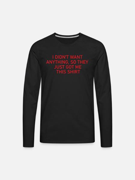didnt want anything funny - Men's Premium Long Sleeve T-Shirt - black
