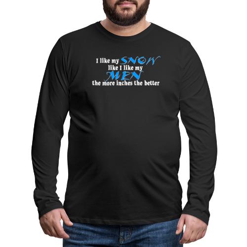 Snow & Men - The More Inches the Better - Men's Premium Long Sleeve T-Shirt