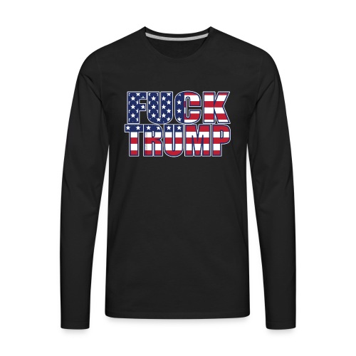 Fuck Trump American Flag - Men's Premium Long Sleeve T-Shirt