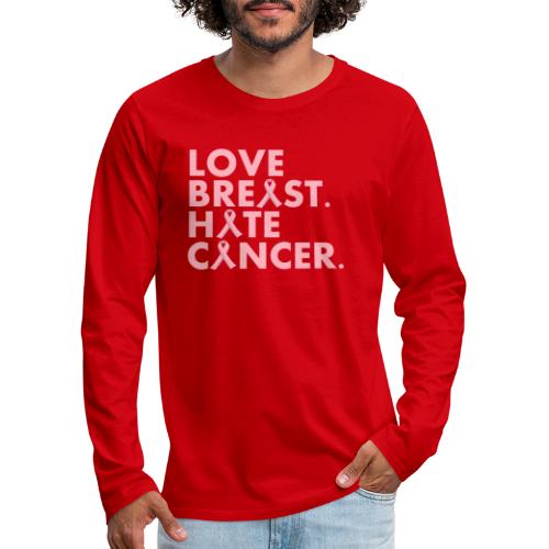 Love Breast. Hate Cancer. Breast Cancer Awareness) - Men's Premium Long Sleeve T-Shirt