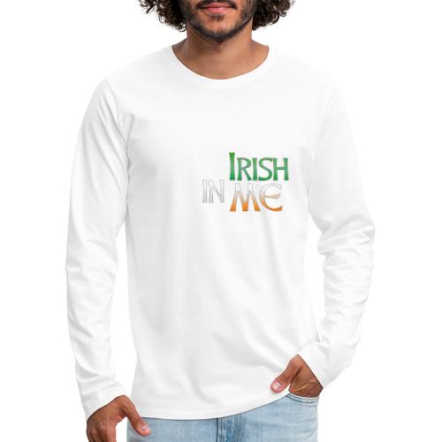 I've Got Some Irish In Me Cheeky Text - Men's Premium Long Sleeve T-Shirt