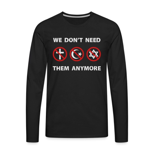 We Don't Need Religion Anymore - Men's Premium Long Sleeve T-Shirt