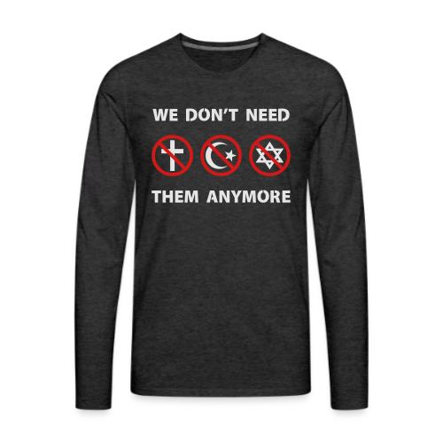 We Don't Need Religion Anymore - Men's Premium Long Sleeve T-Shirt