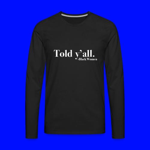 Told Y'all - Men's Premium Long Sleeve T-Shirt
