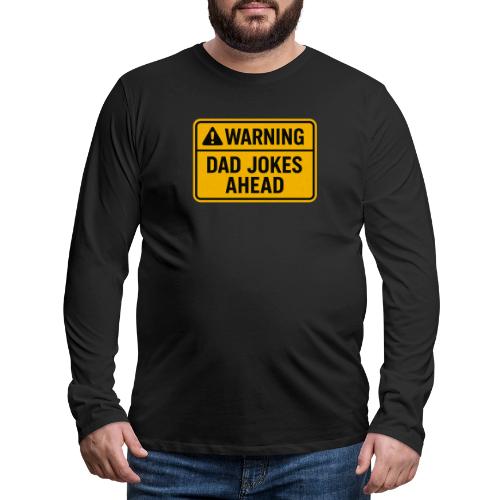 Fathers Day Gift Warning Dad Jokes Ahead T-Shirt - Men's Premium Long Sleeve T-Shirt