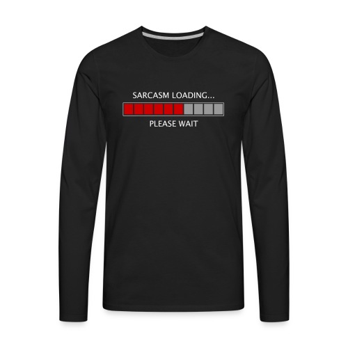 Sarcasm Loading - Men's Premium Long Sleeve T-Shirt