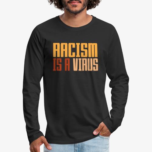 Racism is a virus - Men's Premium Long Sleeve T-Shirt