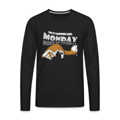 Monday - Make it stop! - Men's Premium Long Sleeve T-Shirt