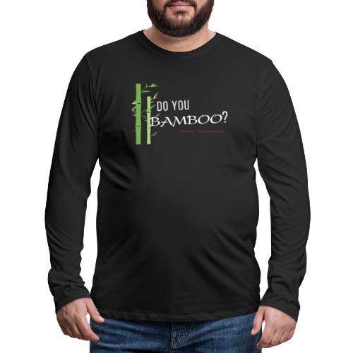 Do you Bamboo? - Men's Premium Long Sleeve T-Shirt
