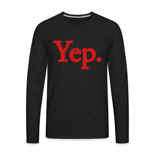 Yep. - 1c RED - Men's Premium Long Sleeve T-Shirt