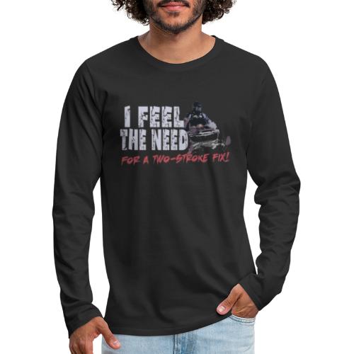 Feel The Need for a Two-stroke Fix - Men's Premium Long Sleeve T-Shirt