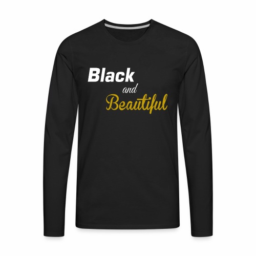 Black & Beautiful Long Sleeve Shirt - Men's Premium Long Sleeve T-Shirt