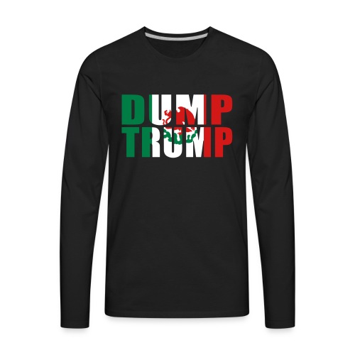 Mexican Flag Dump Trump - Men's Premium Long Sleeve T-Shirt