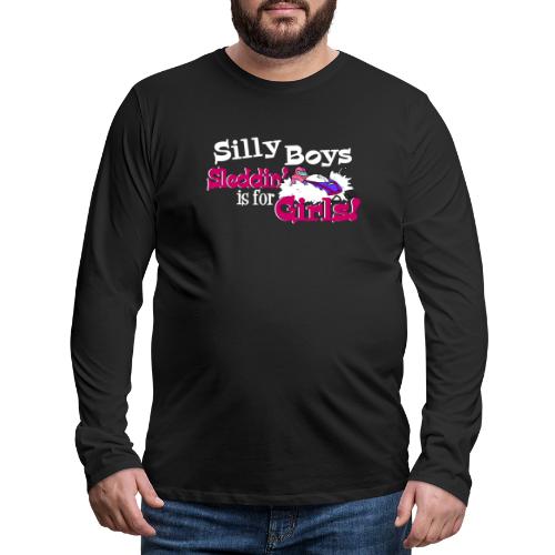 Silly Boys, Sleddin' is for Girls - Men's Premium Long Sleeve T-Shirt