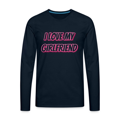 I Love My Girlfriend T-Shirt - Customizable - Men's Premium Long Sleeve T-Shirt