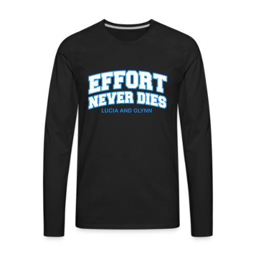 Effort Never Dies - Men's Premium Long Sleeve T-Shirt