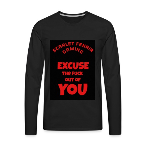 Excuse The F**k out of you - Men's Premium Long Sleeve T-Shirt