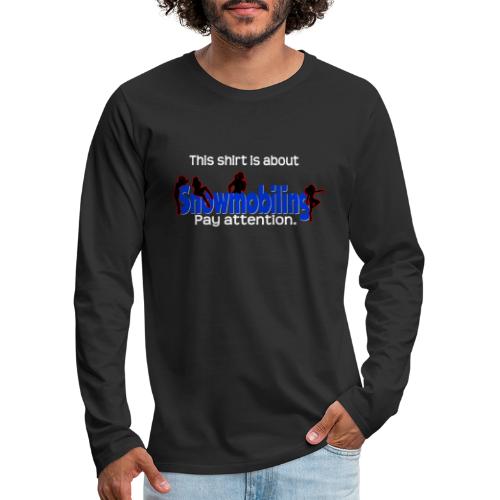 Shirt is About Snowmobiling - Men's Premium Long Sleeve T-Shirt