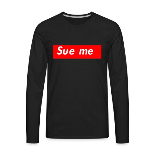 sue me (supreme parody) - Men's Premium Long Sleeve T-Shirt