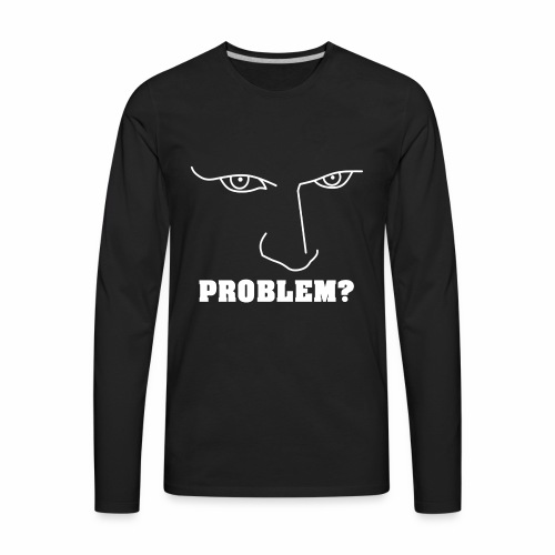 Do you have or are you looking for TROUBLE? - Men's Premium Long Sleeve T-Shirt