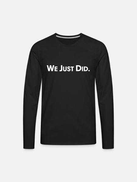 We Just Did - Men's Premium Long Sleeve T-Shirt - black