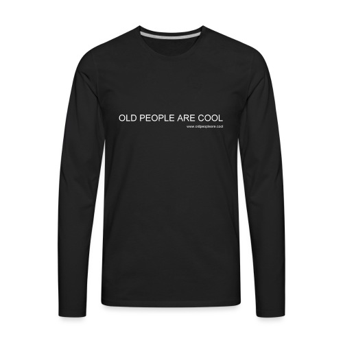 Old People Are Cool - Men's Premium Long Sleeve T-Shirt