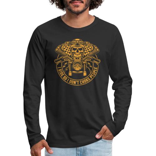 I Ride So I Don't Choke People - Men's Premium Long Sleeve T-Shirt