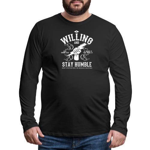 Be Willing and Stay Humble - Miracle Tee - Men's Premium Long Sleeve T-Shirt