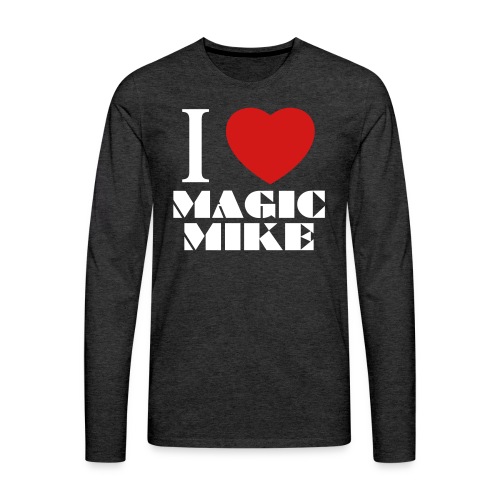 I Love Magic Mike T-Shirt - Men's Premium Long Sleeve T-Shirt