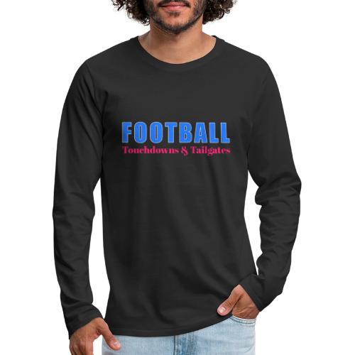 Football Touchdowns & Tailgates Design - Men's Premium Long Sleeve T-Shirt