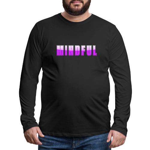 Mindful Typography Minimalist Design - Men's Premium Long Sleeve T-Shirt