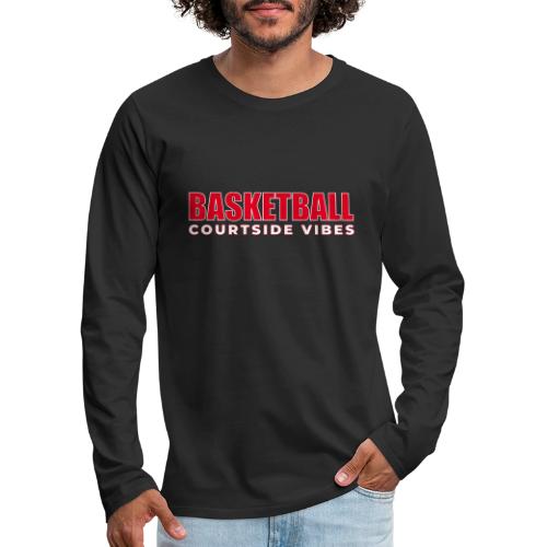 Courtside Vibes Basketball Typography Design - Men's Premium Long Sleeve T-Shirt