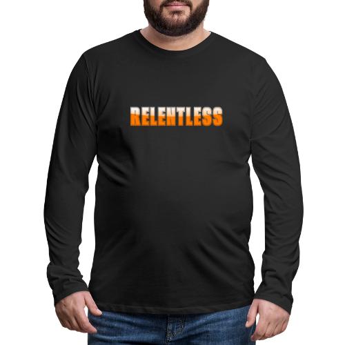Relentless Motivation Design – Bold Statement - Men's Premium Long Sleeve T-Shirt