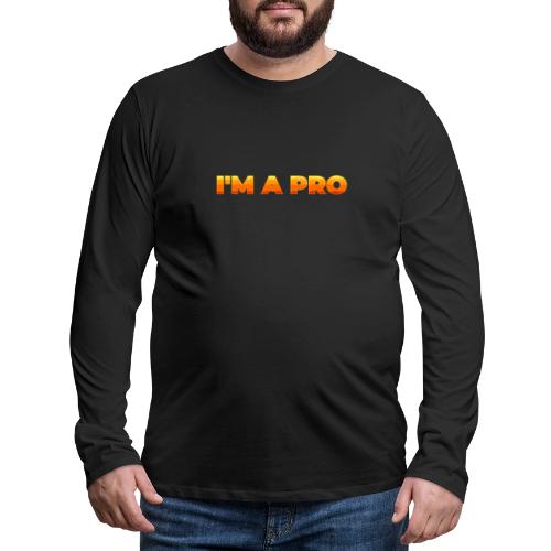 I'm a pro - Men's Premium Long Sleeve T-Shirt