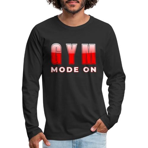 Gym Mode On Fitness Typography Design - Men's Premium Long Sleeve T-Shirt