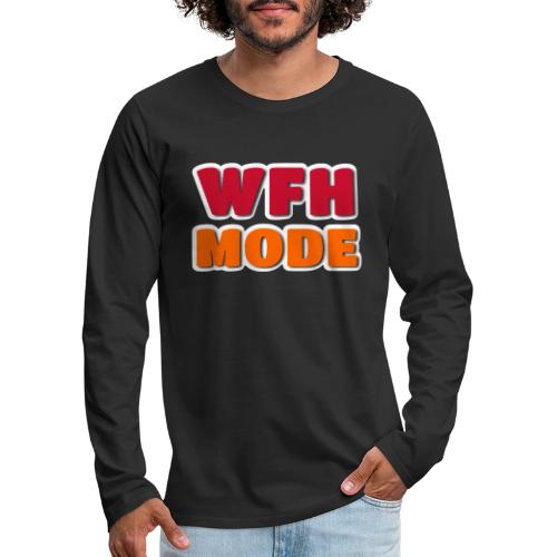 WFH Mode Remote Work Lifestyle Design - Men's Premium Long Sleeve T-Shirt