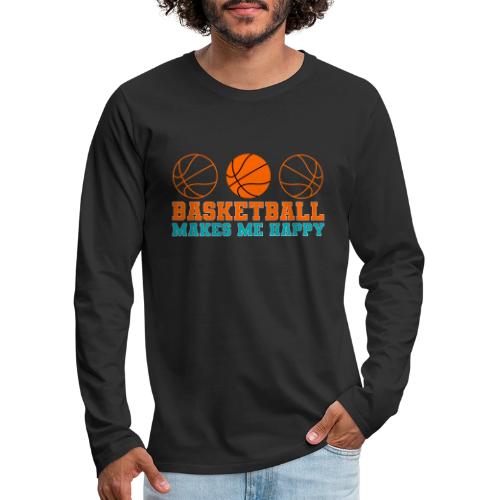 Basketball makes me happy - Men's Premium Long Sleeve T-Shirt