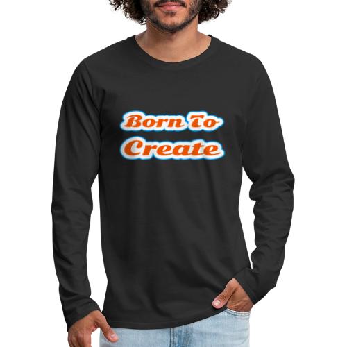 Born to Create — Creative Soul Script - Men's Premium Long Sleeve T-Shirt