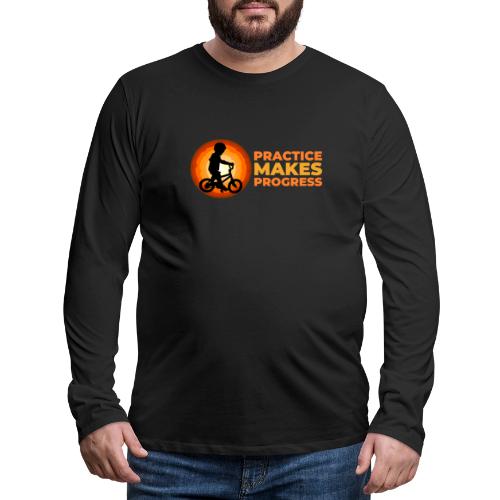 Practice makes progress - Men's Premium Long Sleeve T-Shirt
