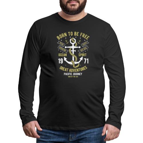 Born To Be Free Ocean Gifts Sailing Adventure - Men's Premium Long Sleeve T-Shirt