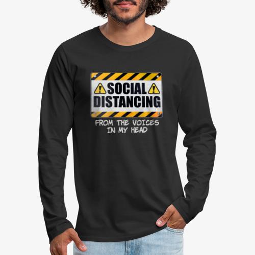 Social Distancing from the Voices In My Head - Men's Premium Long Sleeve T-Shirt