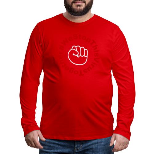 Coronavirus fist / We stop this virus together /2c - Men's Premium Long Sleeve T-Shirt