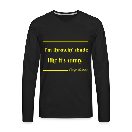 I M THROWIN SHADE YELLOW - Men's Premium Long Sleeve T-Shirt