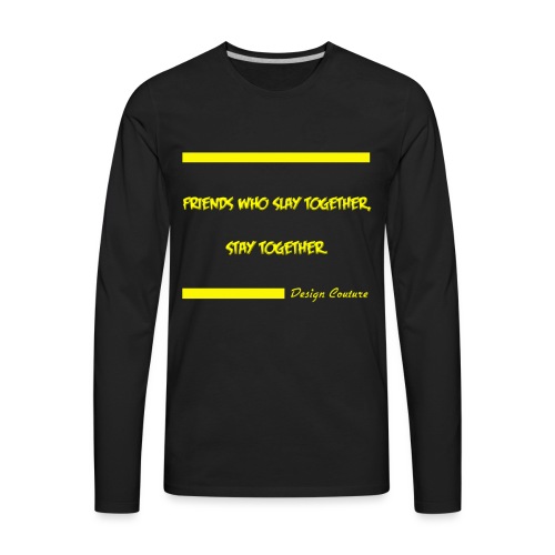 FRIENDS WHO SLAY TOGETHER STAY TOGETHER YELLOW - Men's Premium Long Sleeve T-Shirt
